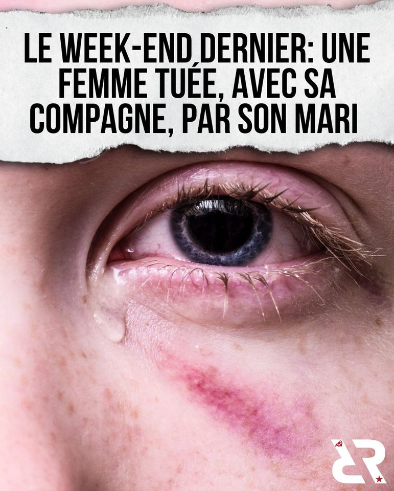 Le weekend dernier : une femme tuée, avec sa compagne, par son mari.