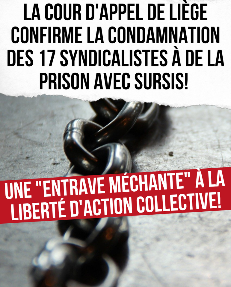 La cour d'appel de Liège confirme la condamnation des 17 syndicalistes à de la prison avec sursis ! Une "entrave méchante" à la liberté d'action collective !