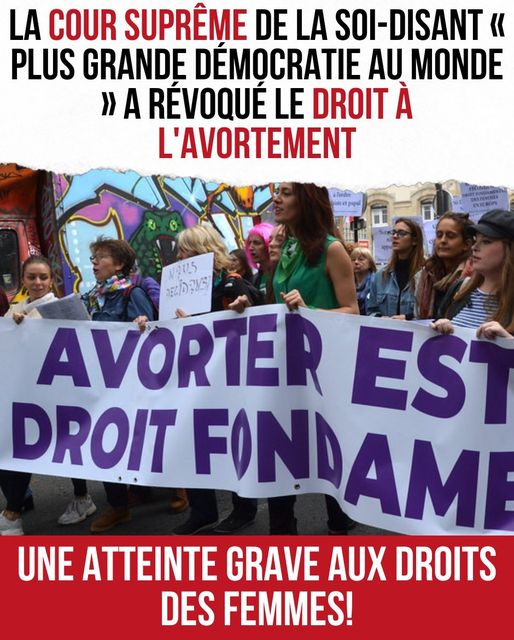 La Cour Suprême de la soit-disant "plus grande démocratie au monde" a révoqué le droit à l'avortement. Une atteinte grave aux droits des femmes !