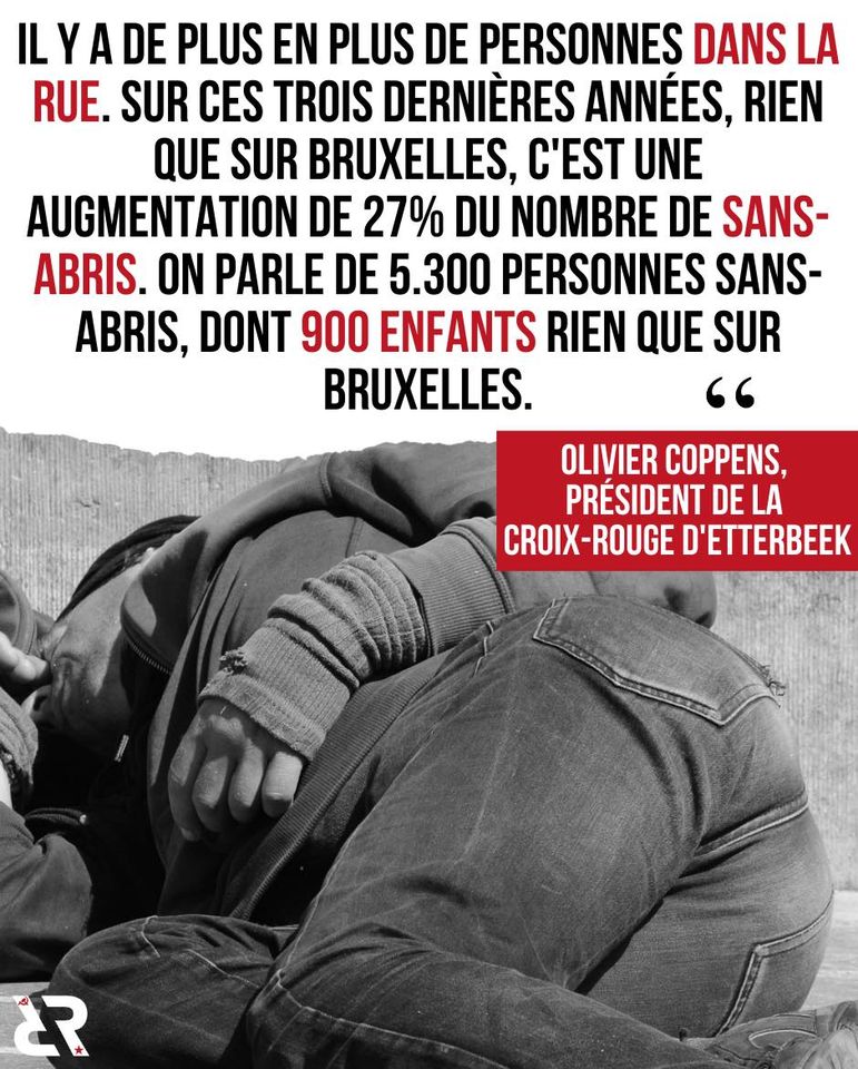 "Il y a de plus en plus de personnes dans la rue. Sur ces trois dernières années, rien que sur Bruxelles, c'est une augmentation de 27% du nombre de sans-abris. On parle de 5300 personnes sans-abris, dont 900 enfants rien que sur Bruxelles." — Olivier Coppens, président de la Crois-Rouge d'Etterbeek.