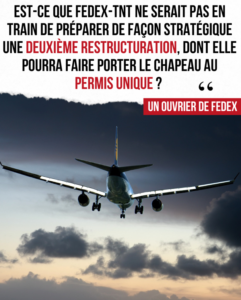 "Est-ce que Fedex-TNT ne serait pas en train de préparer de façon stratégique une deuxième restructuration, dont elle pourra faire porter le chapeau au permis unique ?" — Un ouvrier de Fedex